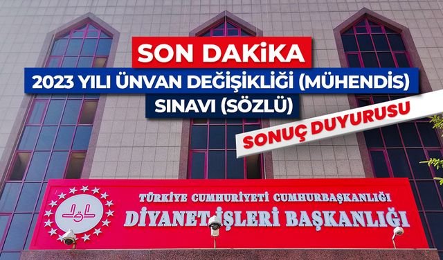 2023 Yılı Ünvan Değişikliği (Mühendis) Sınavı (Sözlü) Sonuç Duyurusu