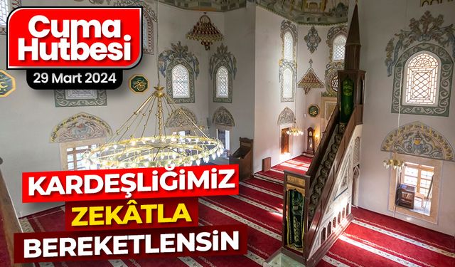 29 Mart 2024 - Cuma Hutbesi