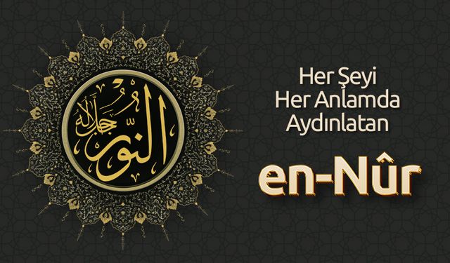 Her Şeyi Her Anlamda Aydınlatan: En Nûr