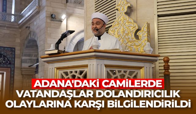 Adana'daki camilerde vatandaşlar dolandırıcılık olaylarına karşı bilgilendirildi