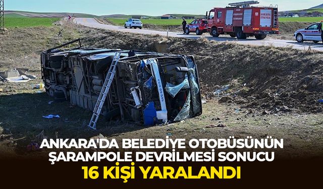 Ankara'da belediye otobüsünün şarampole devrilmesi sonucu 16 kişi yaralandı