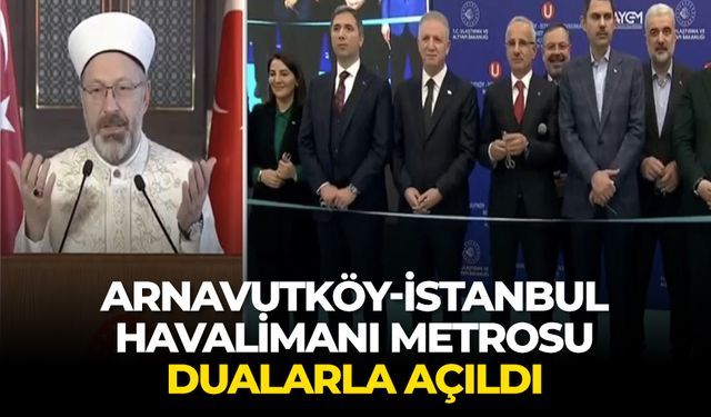 Arnavutköy-İstanbul Havalimanı Metrosu dualarla açıldı