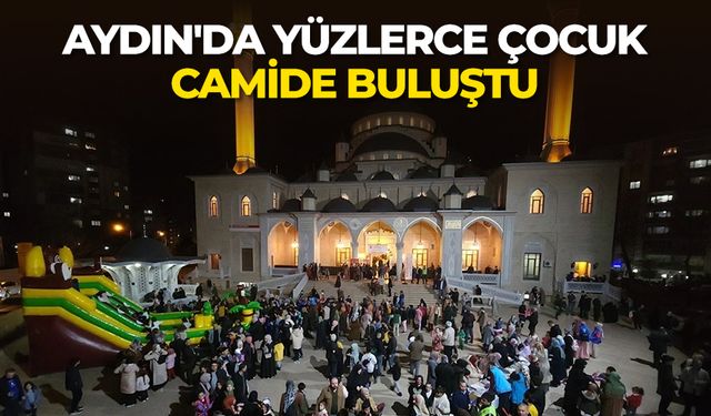 Aydın'da yüzlerce çocuk camide buluştu