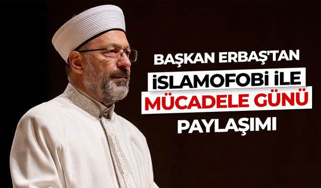 Erbaş'tan "İslamofobi ile Mücadele Günü" paylaşımı
