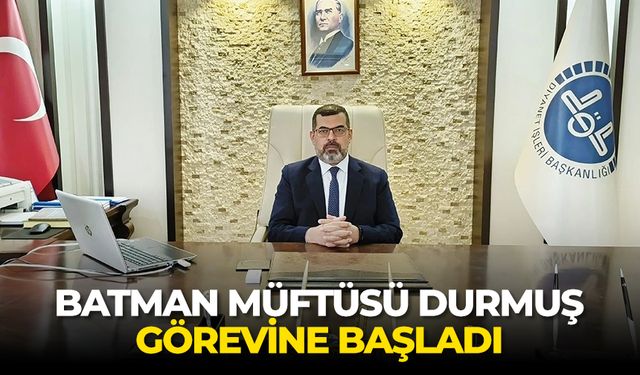 Batman Müftüsü Durmuş, görevine başladı