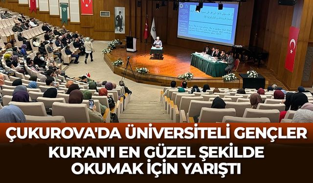 Çukurova'da üniversiteli gençler, Kur'an'ı en güzel şekilde okumak için yarıştı