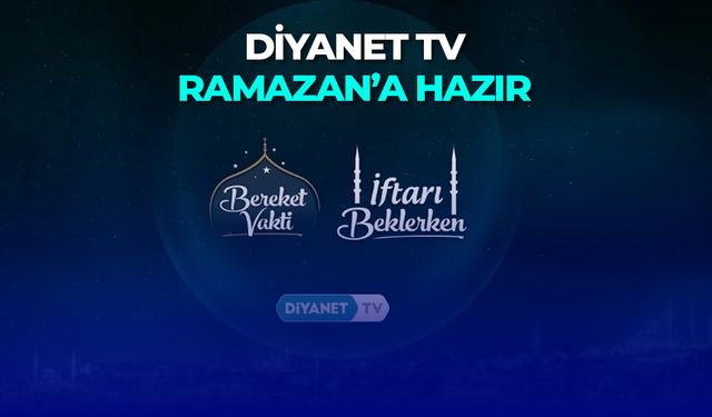 Diyanet TV Ramazan’a Hazır