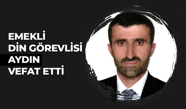 Emekli din görevlisi Aydın, vefat etti