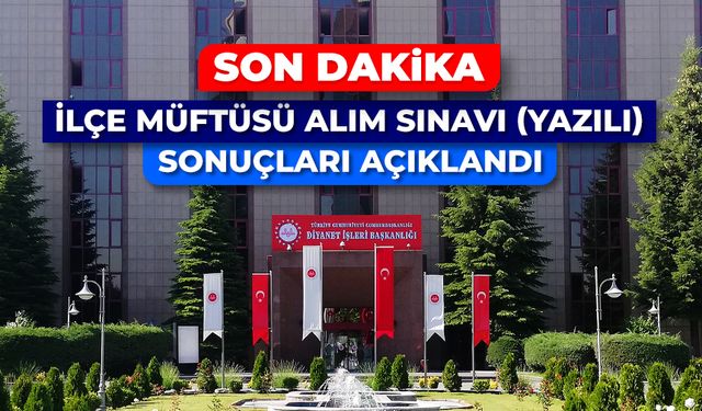 İlçe Müftüsü Alım Sınavı (Yazılı) sonuçları açıklandı