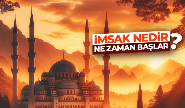 İmsak nedir? Ne zaman başlar?