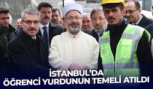 Diyanet İşleri Başkanı Erbaş, İstanbul’da öğrenci yurdunun temelini attı