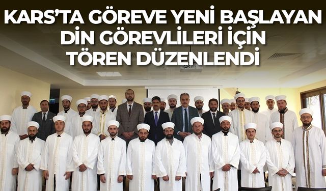 Kars’ta göreve yeni başlayan din görevlileri için tören düzenlendi