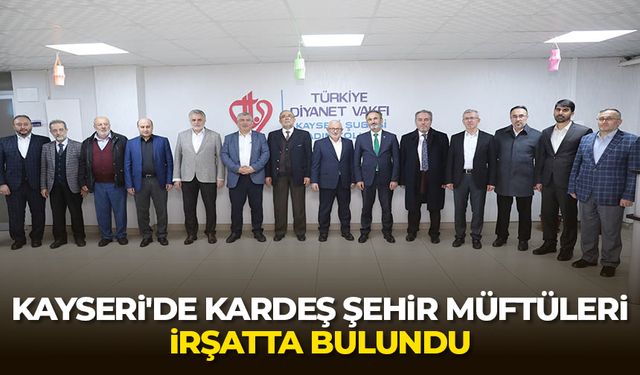 Kayseri'de kardeş şehir müftüleri irşatta bulundu