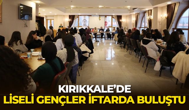 Kırıkkale’de liseli gençler iftarda buluştu