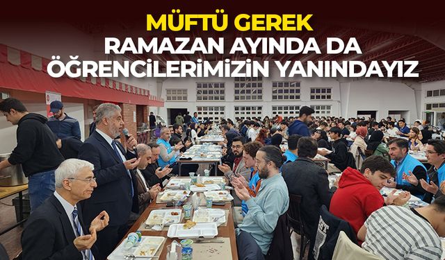 Müftü Gerek: Ramazan ayında da öğrencilerimizin yanındayız