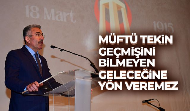 Müftü Tekin: Geçmişini bilmeyen geleceğine yön veremez