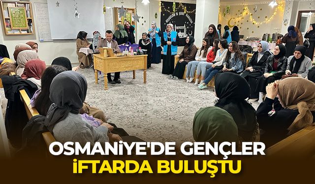 Osmaniye'de gençler iftarda buluştu