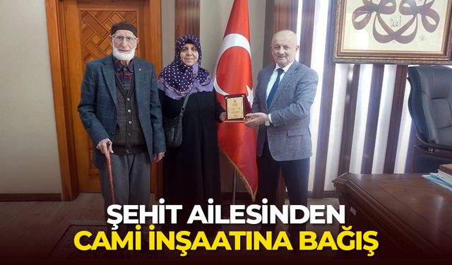 Şehit ailesinden cami inşaatına bağış