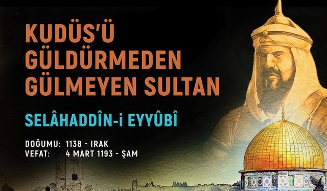 Kudüs’ü Güldürmeden Gülmeyen Sultan: Selahaddin Eyyubi