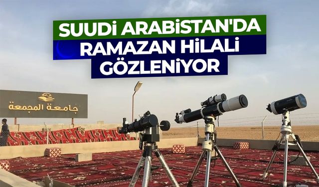 Suudi Arabistan'da Ramazan hilali gözleniyor