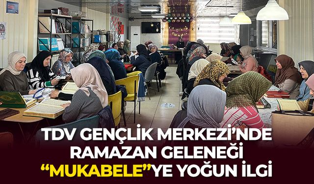 TDV Gençlik Merkezi’nde Ramazan geleneği "mukabele"ye yoğun ilgi