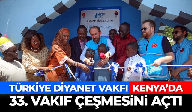 Türkiye Diyanet Vakfı, Kenya'da 33. su kuyusu ve vakıf çeşmesini açtı