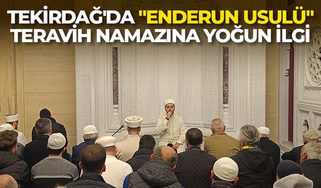 Tekirdağ'da "Enderun Usulü" Teravih Namazına yoğun ilgi