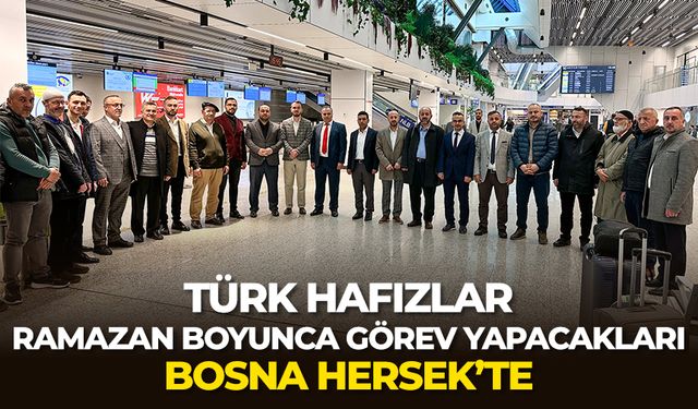Türk hafızlar ramazan boyunca görev yapacakları Bosna Hersek'e geldi