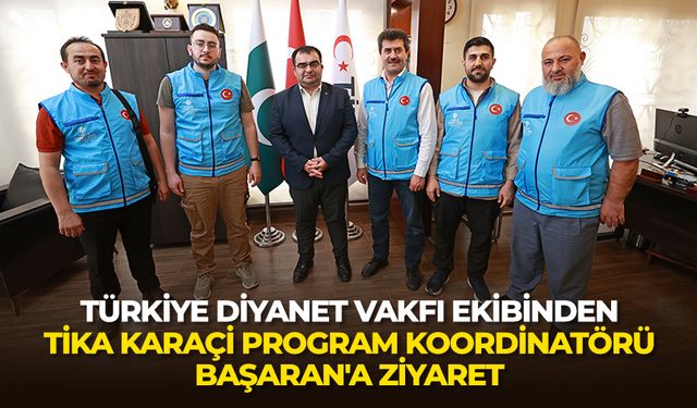 Türkiye Diyanet Vakfı ekibinden TİKA Karaçi Program Koordinatörü Başaran'a ziyaret