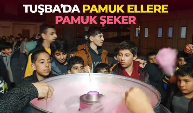 Tuşba’da pamuk ellere pamuk şeker