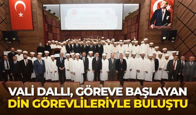 Vali Dallı, göreve başlayan din görevlileriyle buluştu