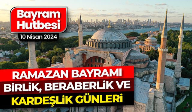 Ramazan Bayramı Hutbesi - 10 Nisan 2024