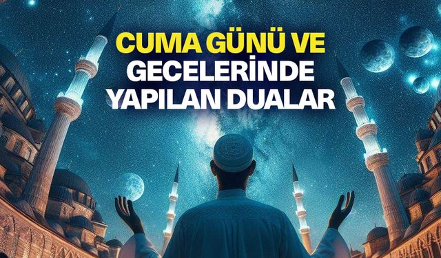 Cuma günü ve gecelerinde yapılan dualar