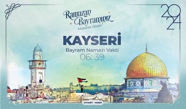 Kayseri için Ramazan Bayram Namazı saatleri (2024)