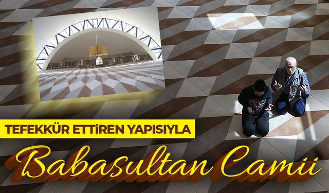 Bursa'daki Babasultan Camii, tefekkür etmeyi sağlayan yapıya sahip