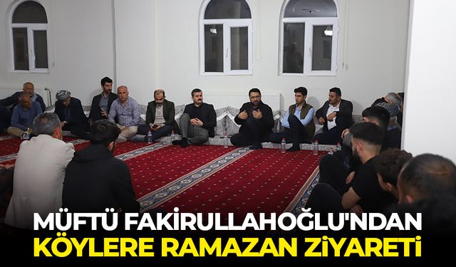 Müftü Fakirullahoğlu'ndan köylere Ramazan ziyareti