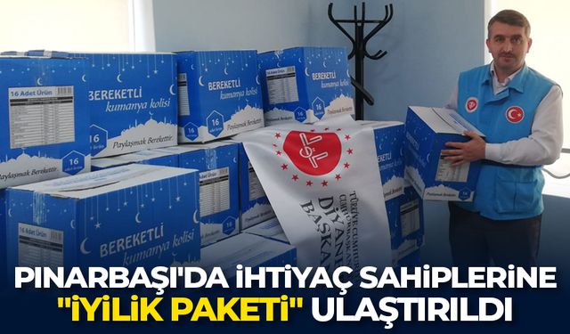 Pınarbaşı'da ihtiyaç sahiplerine "İyilik Paketi" ulaştırıldı