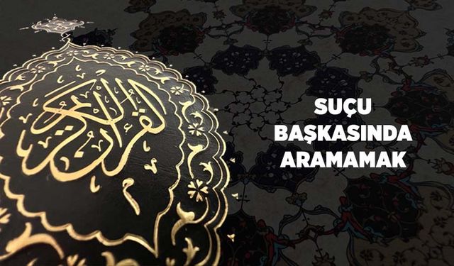 Suçu Başkasında Aramamak