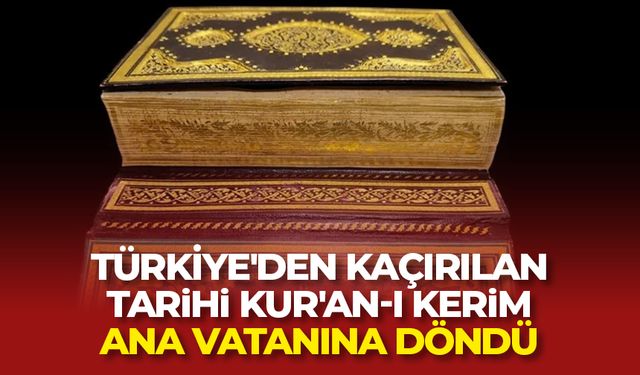Türkiye'den kaçırılan tarihi Kur'an-ı Kerim ana vatanına döndü