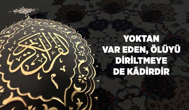 Yoktan Var Eden, Ölüyü Diriltmeye de Kadirdir