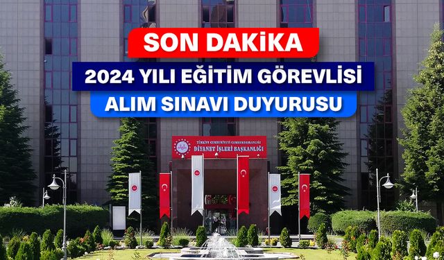 2024 Yılı Eğitim Görevlisi Alım Sınavı duyurusu