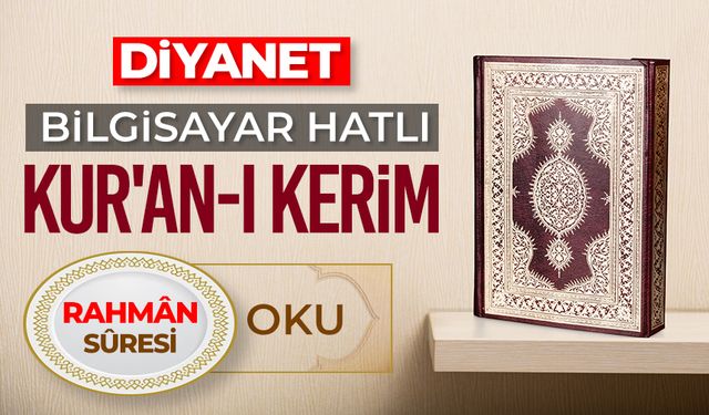 Diyanet Bilgisayar Hatlı Kur'an-ı Kerim Rahman Suresi Oku