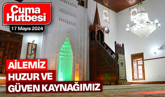 17 Mayıs 2024 - Cuma Hutbesi