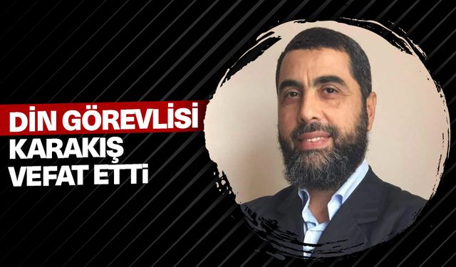 Din görevlisi Karakış vefat etti