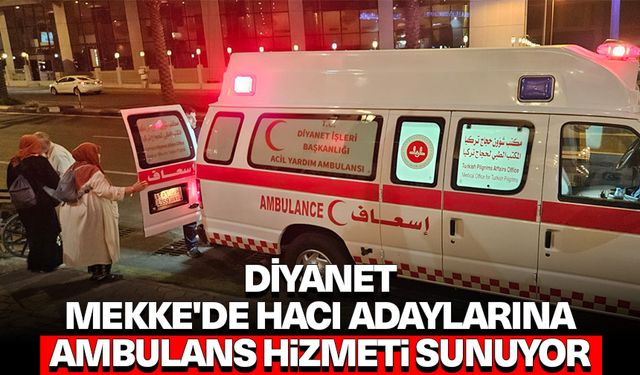 Diyanet, Mekke'de hacı adaylarına ambulans hizmeti sunuyor