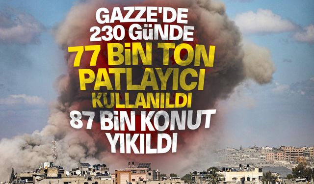 Gazze'de 230 günde, 77 bin ton patlayıcı kullanıldı, 87 bin konut tamamen yıkıldı