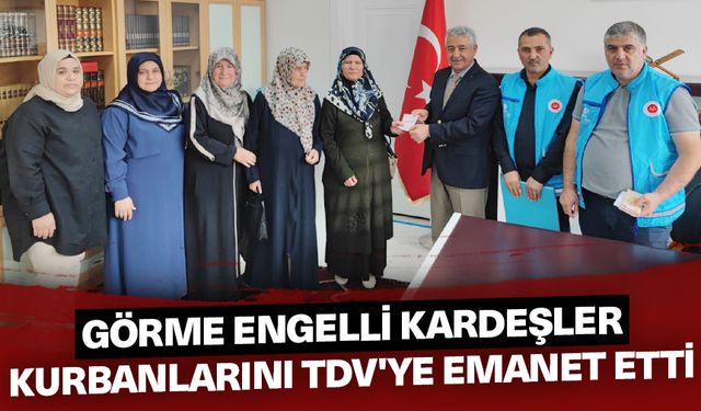 Görme engelli kardeşler kurbanlarını TDV'ye emanet etti