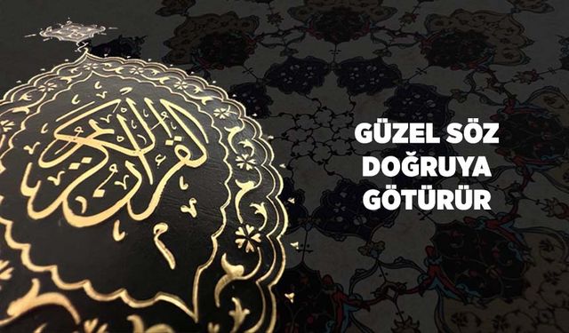 Güzel Söz, Doğruya Götürür