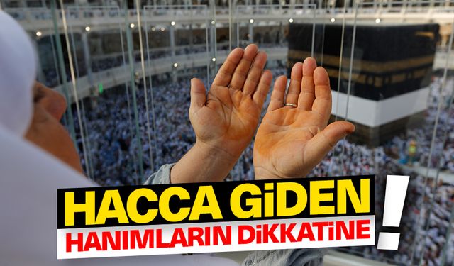 Hacca giden hanımların dikkatine