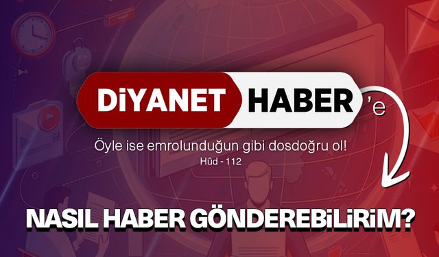 Diyanet Haber'e nasıl haber gönderebilirim?